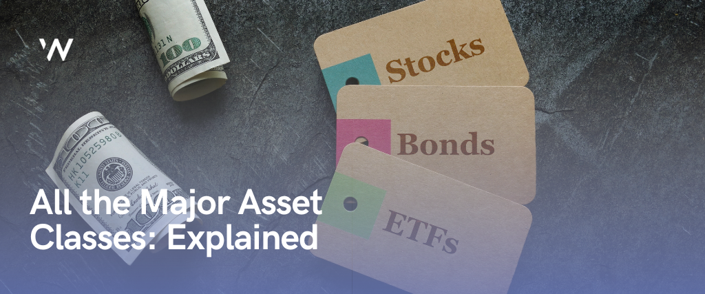 All the Major Asset Classes: Explained