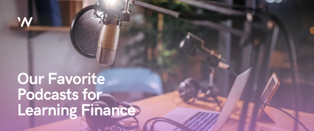 Our Favorite Podcasts for Learning Finance​