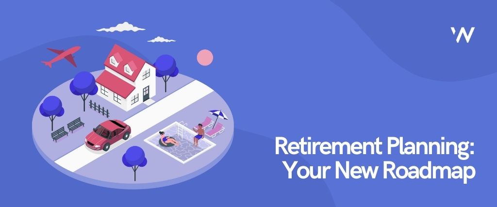 Retirement Planning: Your New Roadmap